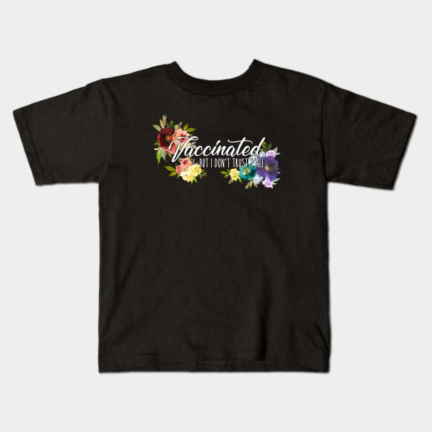 Vaccinated But I Don't Trust Y'All Rainbow Floral Design Kids T-Shirt by bumblefuzzies